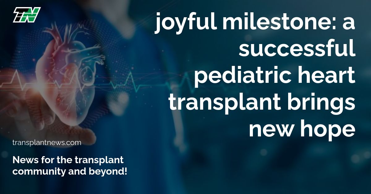 Joyful Milestone: A Successful Pediatric Heart Transplant Brings New Hope