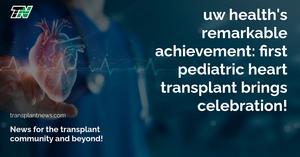 UW Health’s Remarkable Achievement: First Pediatric Heart Transplant Brings Celebration!