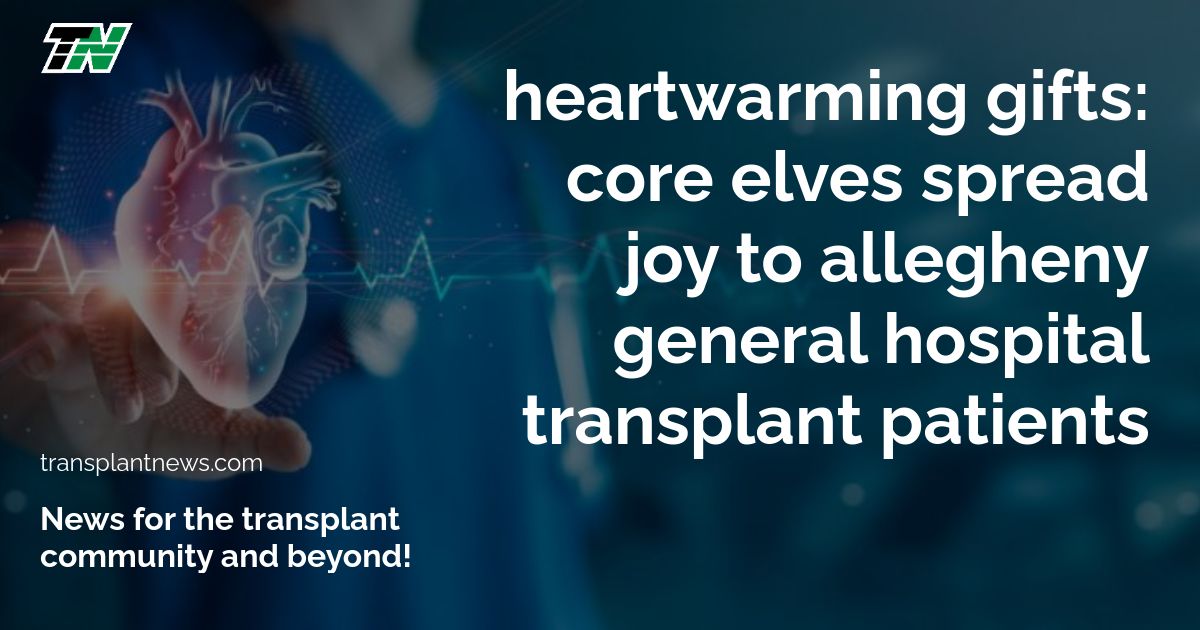 Heartwarming Gifts: CORE Elves Spread Joy to Allegheny General Hospital Transplant Patients
