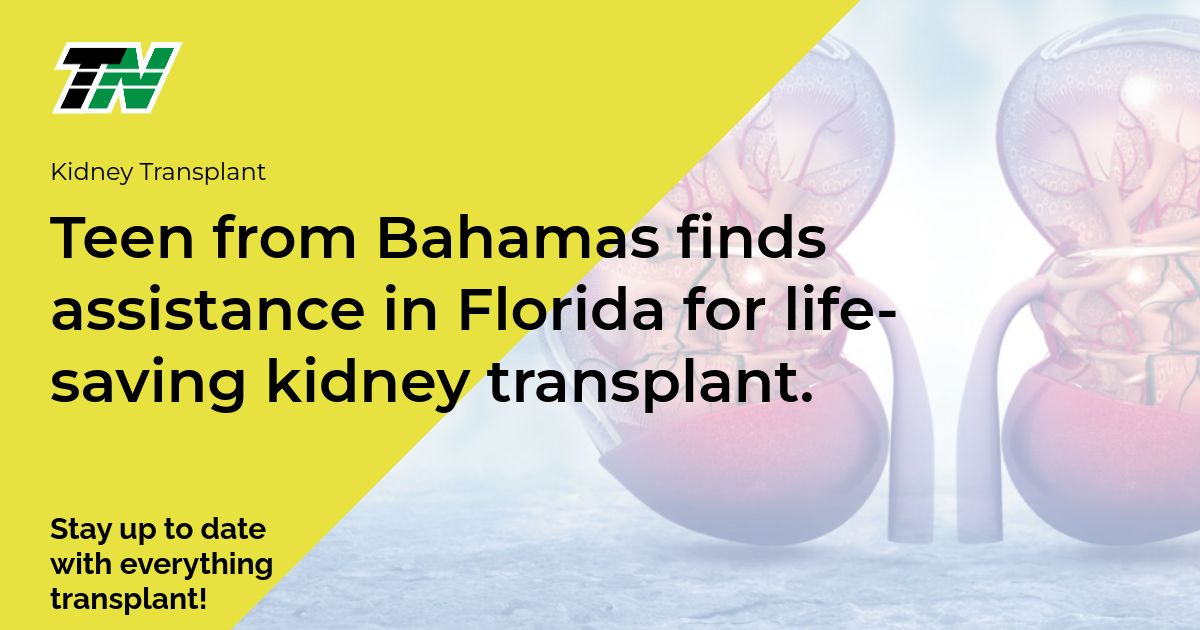 Teen from Bahamas finds assistance in Florida for life-saving kidney transplant.
