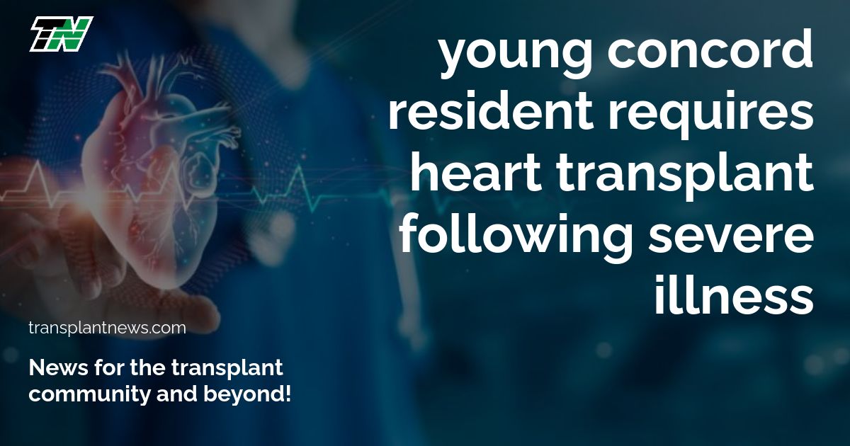 Young Concord Resident Requires Heart Transplant Following Severe Illness
