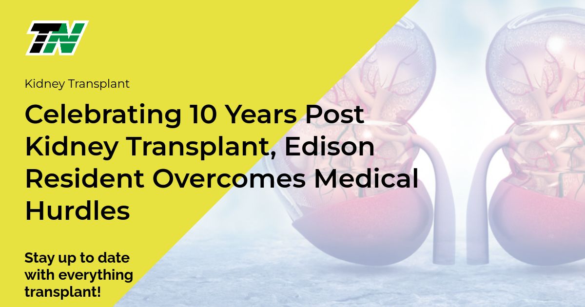 Celebrating 10 Years Post Kidney Transplant, Edison Resident Overcomes Medical Hurdles