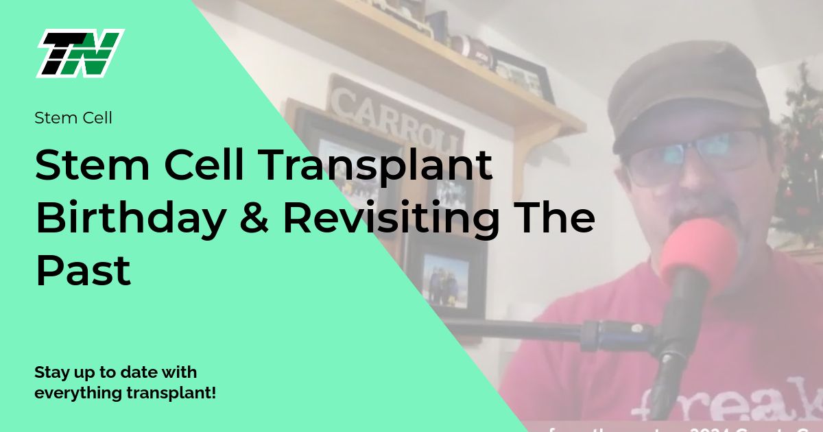 Stem Cell Transplant Birthday & Revisiting The Past