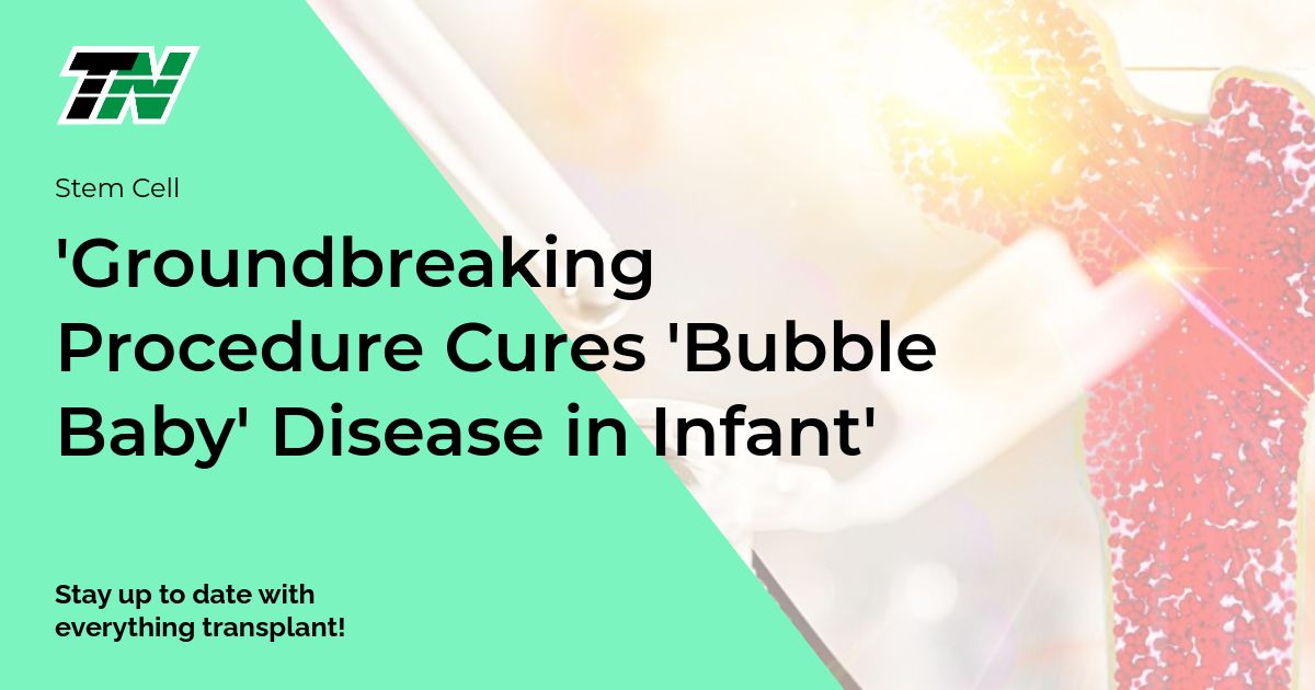 ‘Groundbreaking Procedure Cures ‘Bubble Baby’ Disease in Infant’