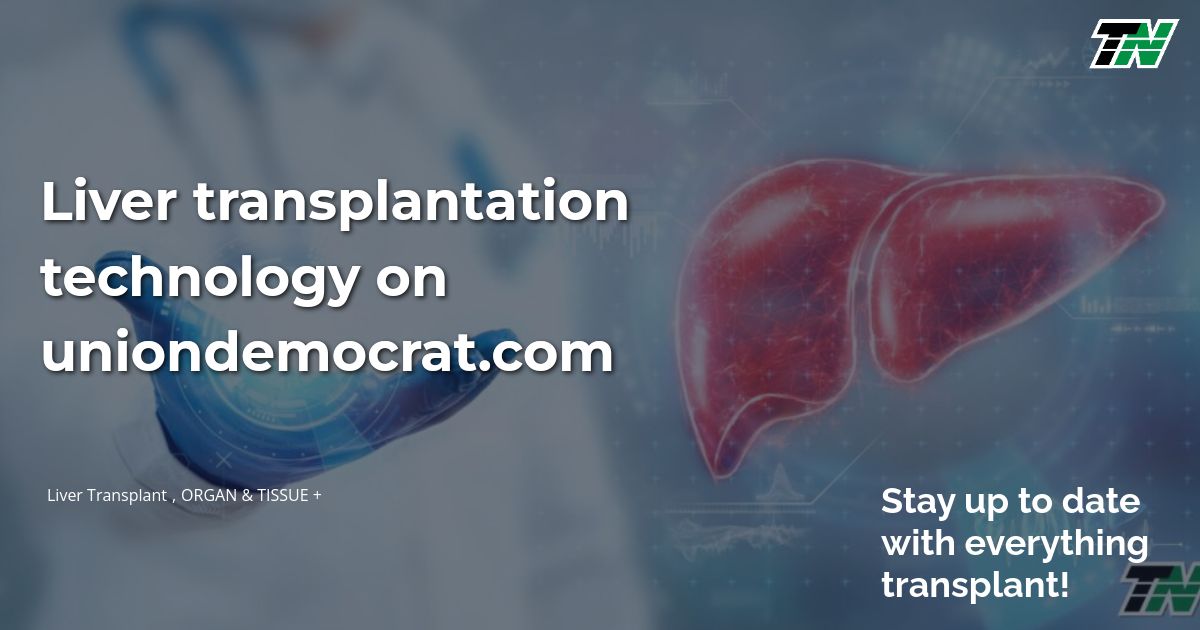 Liver transplantation technology on uniondemocrat.com
