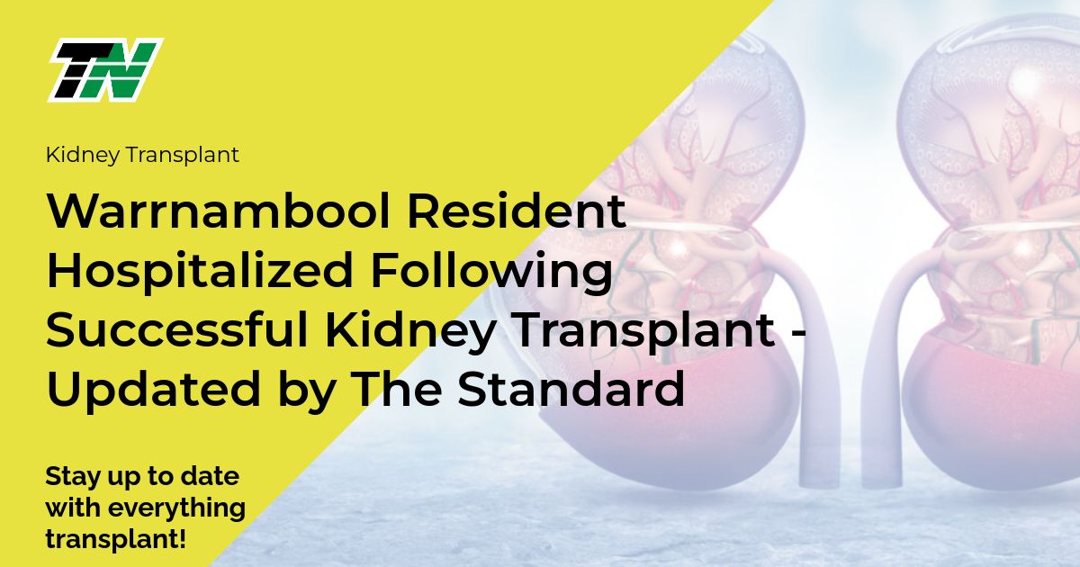Warrnambool Resident Hospitalized Following Successful Kidney Transplant – Updated by The Standard