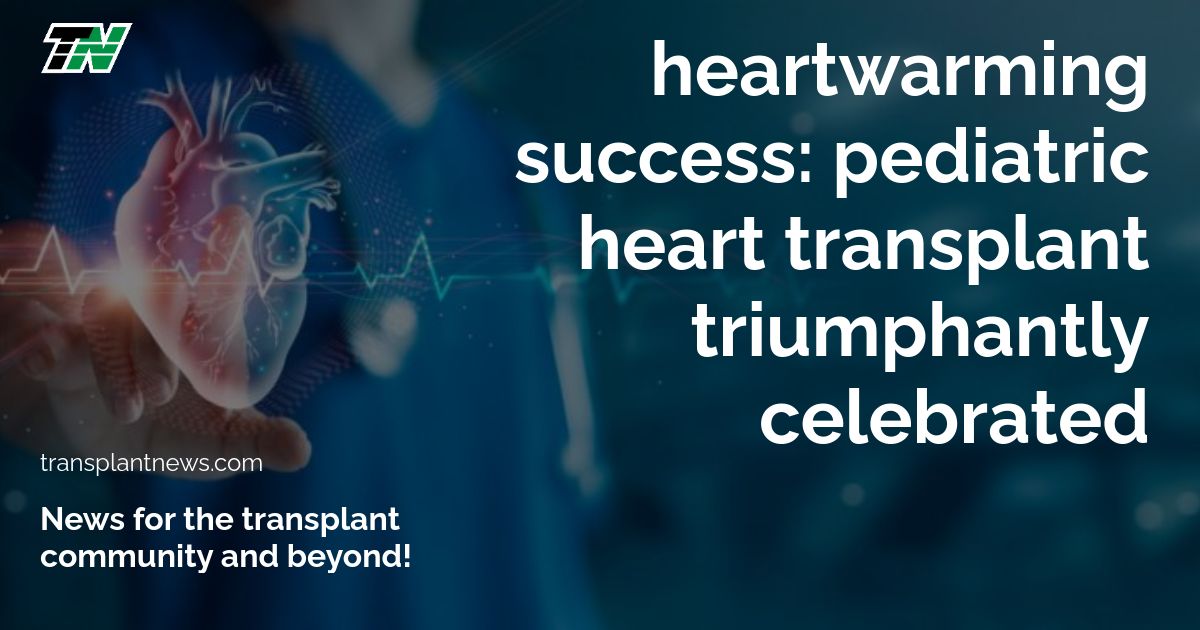 Heartwarming Success: Pediatric heart transplant triumphantly celebrated