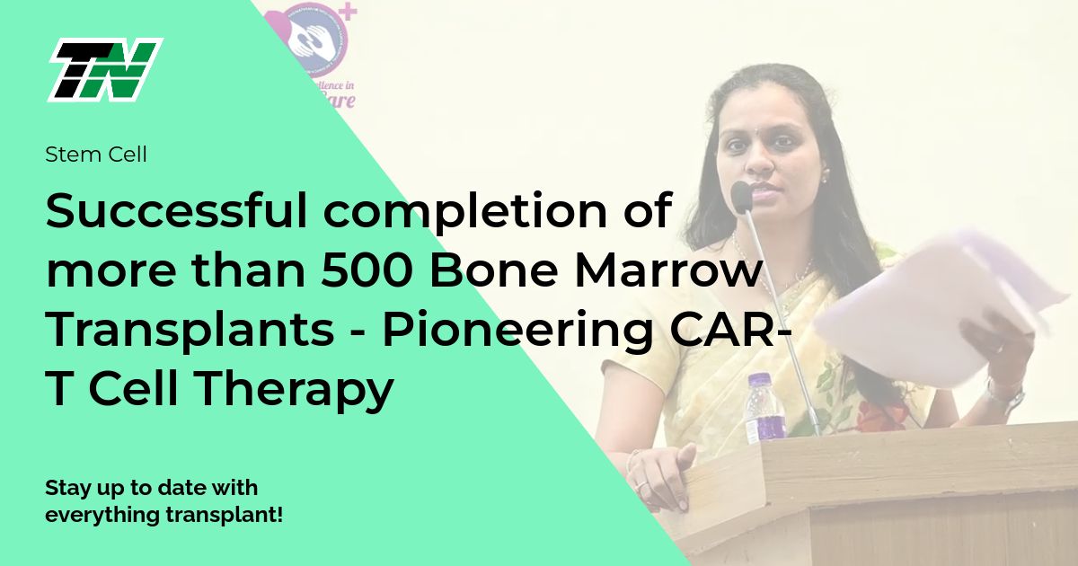 Successful completion of more than 500 Bone Marrow Transplants – Pioneering CAR-T Cell Therapy