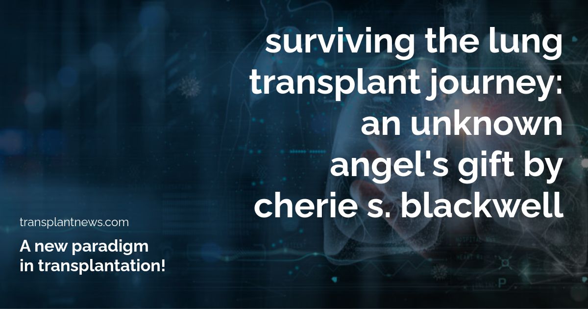 Surviving the Lung Transplant Journey: An Unknown Angel’s Gift by Cherie S. Blackwell