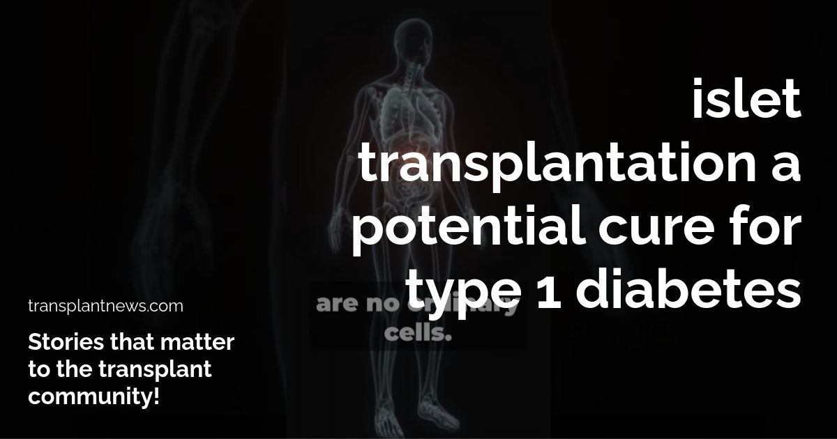 Islet Transplantation  A Potential Cure for Type 1 Diabetes