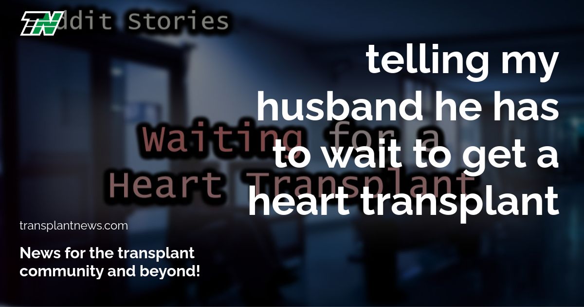 Telling My Husband He Has To Wait To Get a Heart Transplant