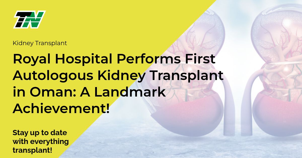 Royal Hospital Performs First Autologous Kidney Transplant in Oman: A Landmark Achievement!