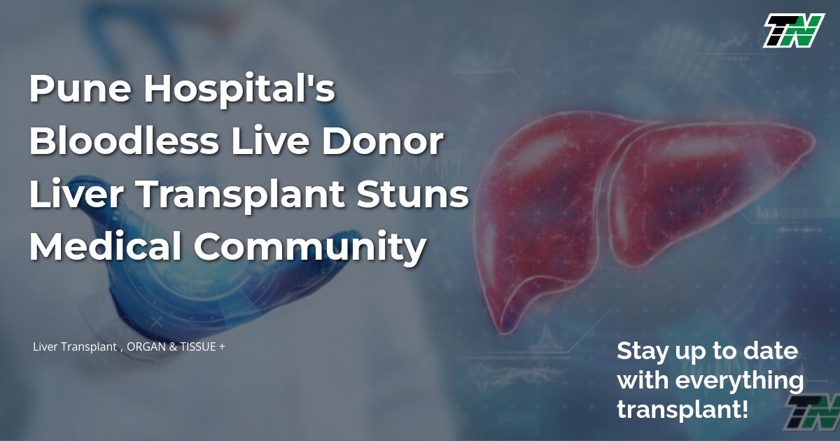 Pune Hospital’s Bloodless Live Donor Liver Transplant Stuns Medical Community