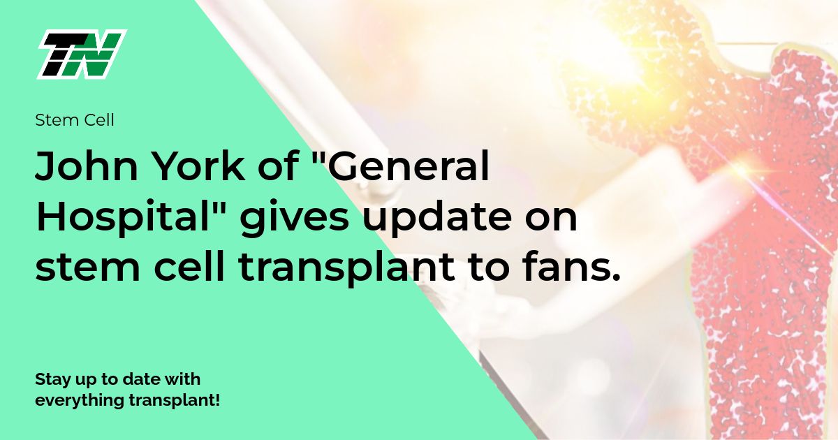 John York of “General Hospital” gives update on stem cell transplant to fans.