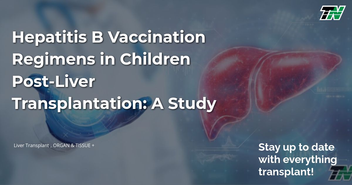Hepatitis B Vaccination Regimens in Children Post-Liver Transplantation: A Study