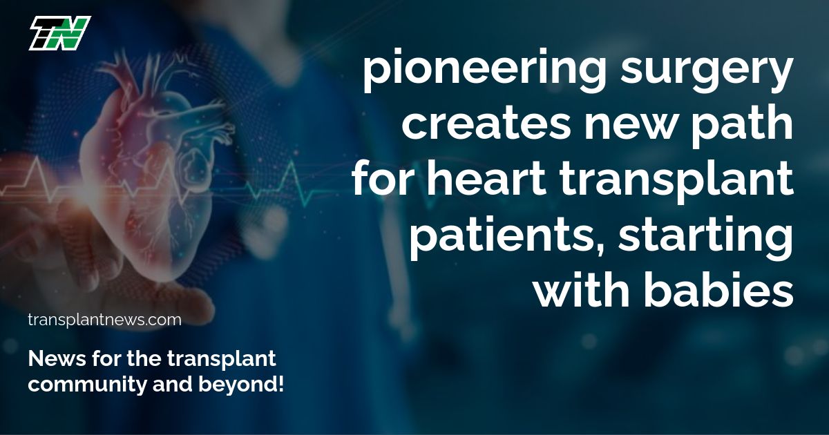 Pioneering Surgery Creates New Path for Heart Transplant Patients, Starting with Babies