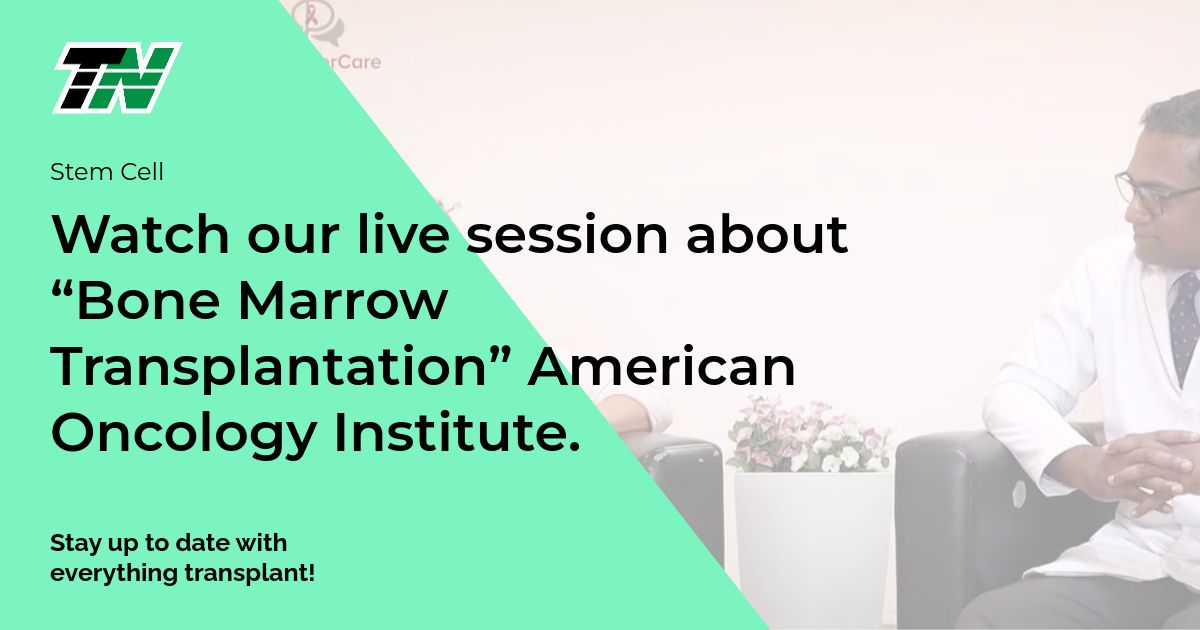 Watch our live session about “Bone Marrow Transplantation” American Oncology Institute.
