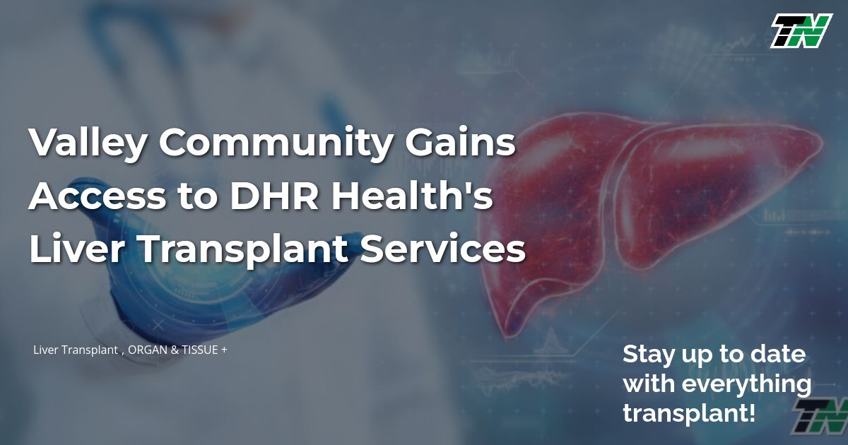 Valley Community Gains Access to DHR Health’s Liver Transplant Services