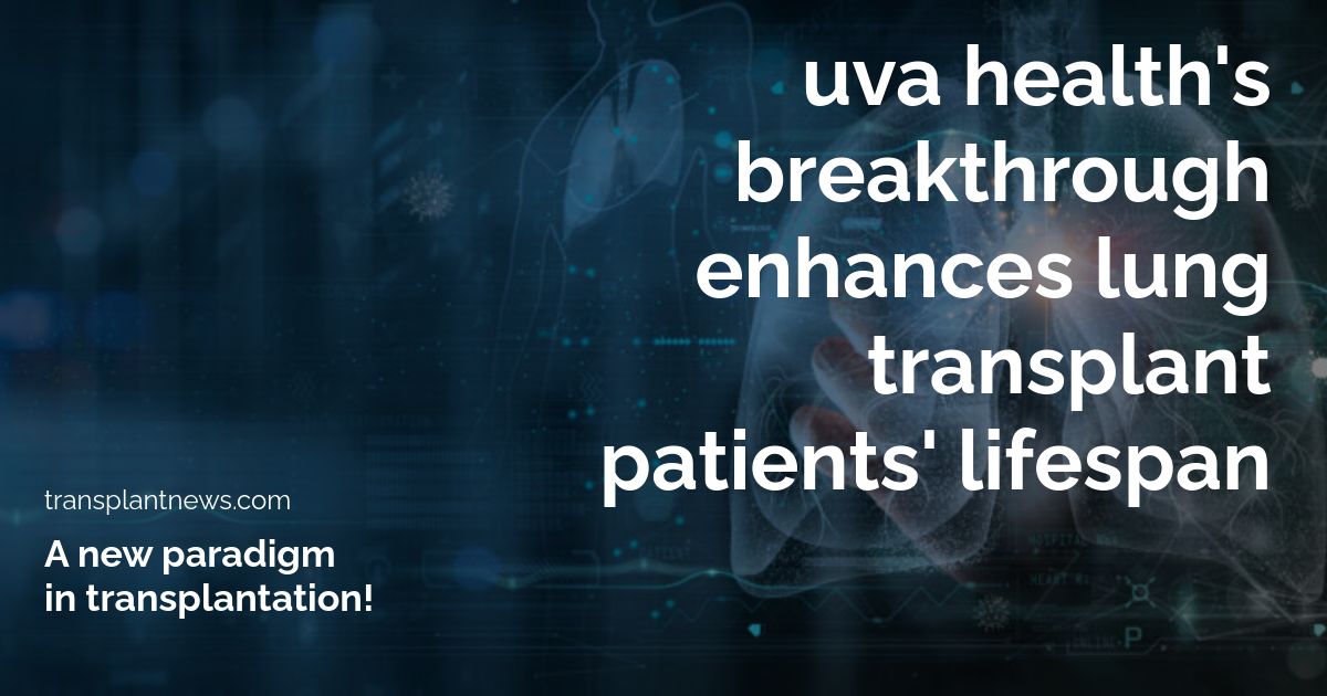 UVA Health’s Breakthrough Enhances Lung Transplant Patients’ Lifespan