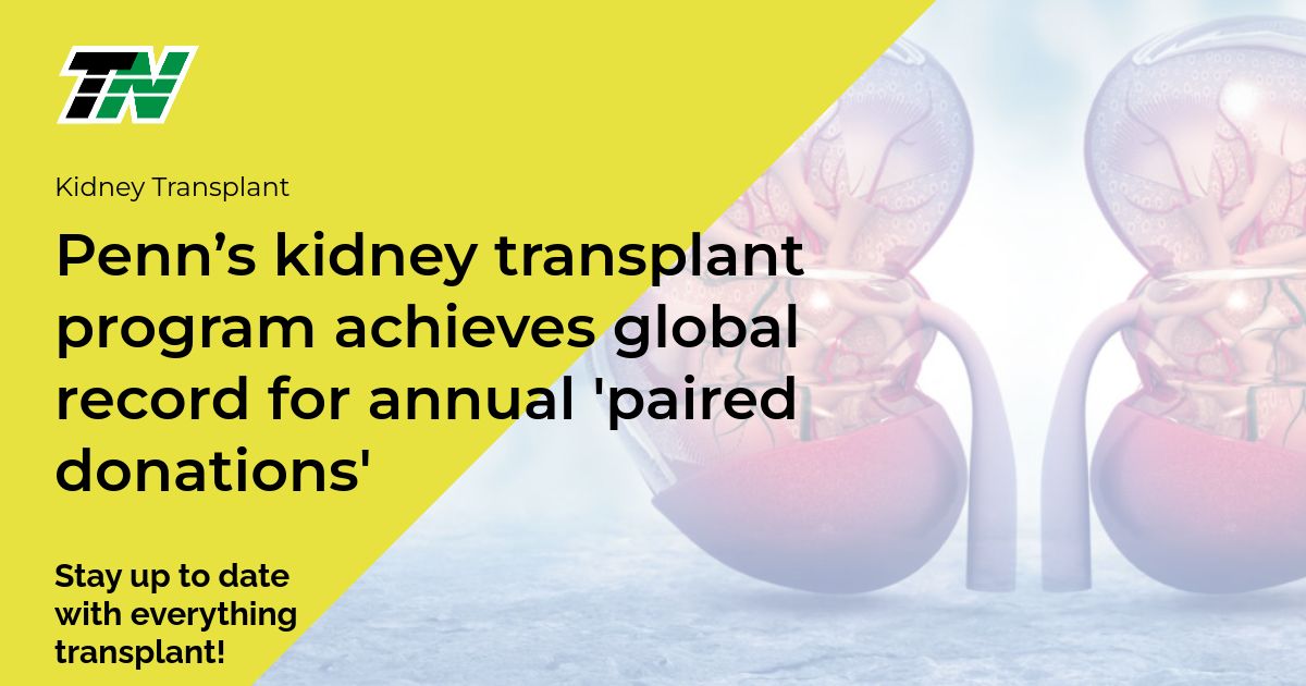 Penn’s kidney transplant program achieves global record for annual ‘paired donations’