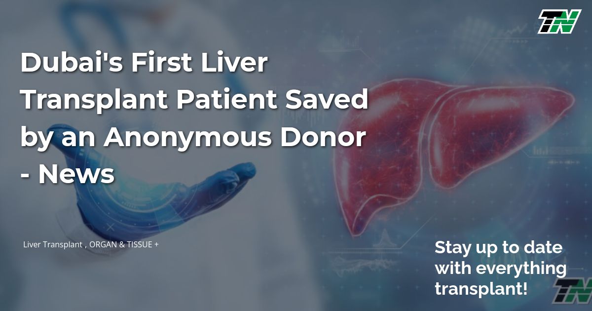 Dubai’s First Liver Transplant Patient Saved by an Anonymous Donor – News