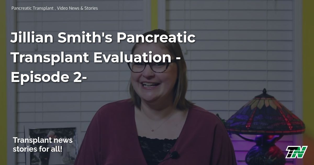 Jillian Smith's Pancreatic Transplant Evaluation - Episode 2-