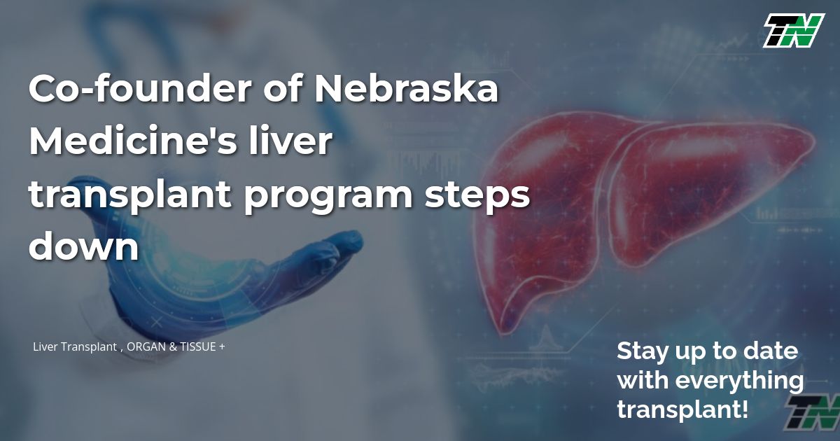 Co-founder of Nebraska Medicine’s liver transplant program steps down