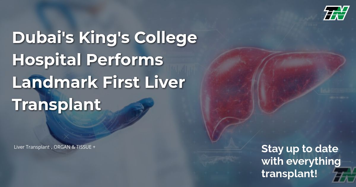 Dubai’s King’s College Hospital Performs Landmark First Liver Transplant