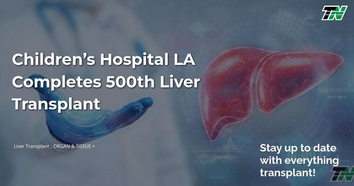 Children’s Hospital LA Completes 500th Liver Transplant