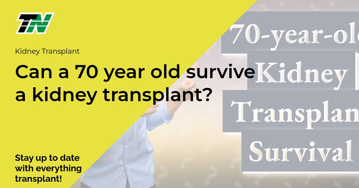 Can a 70 year old survive a kidney transplant?