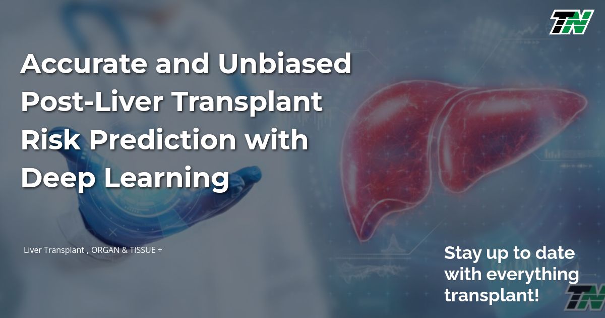 Accurate and Unbiased Post-Liver Transplant Risk Prediction with Deep Learning
