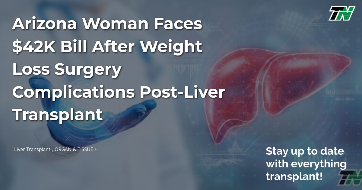 Arizona Woman Faces $42K Bill After Weight Loss Surgery Complications Post-Liver Transplant