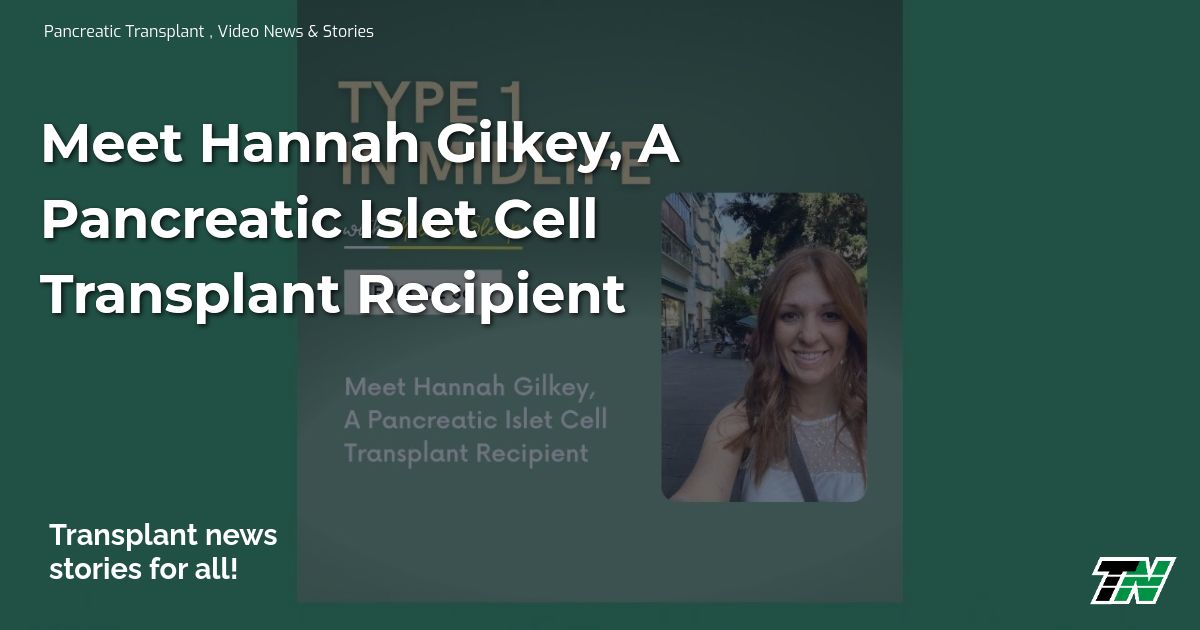 Meet Hannah Gilkey, A Pancreatic Islet Cell Transplant Recipient