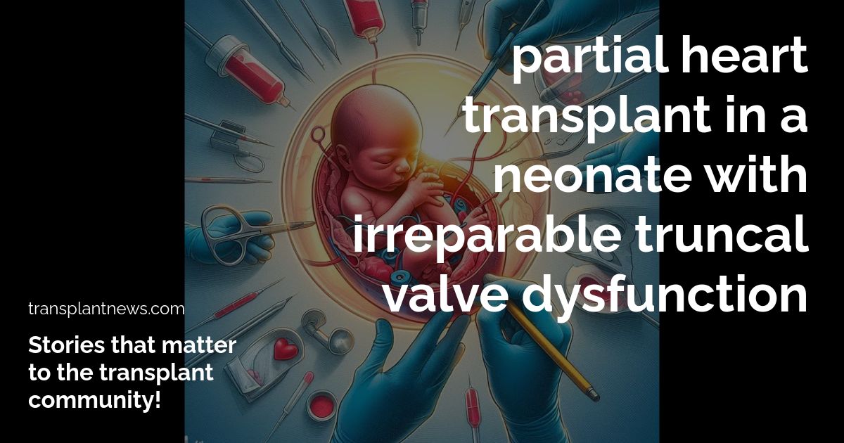 Partial Heart Transplant in a Neonate With Irreparable Truncal Valve Dysfunction