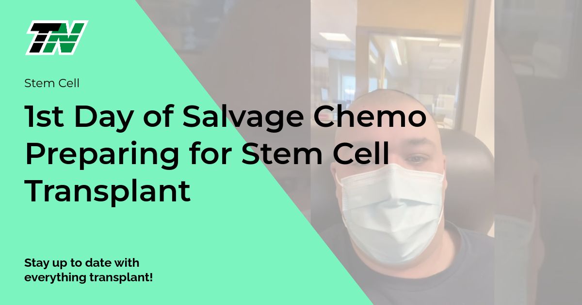 1st Day of Salvage Chemo Preparing for Stem Cell Transplant