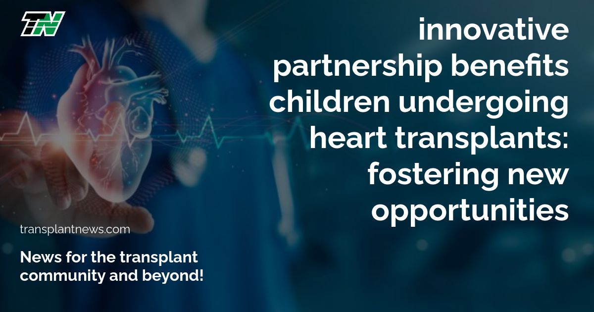 Innovative Partnership Benefits Children Undergoing Heart Transplants: Fostering New Opportunities