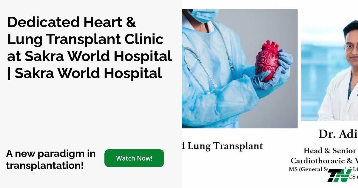 Dedicated Heart & Lung Transplant Clinic at Sakra World Hospital | Sakra World Hospital