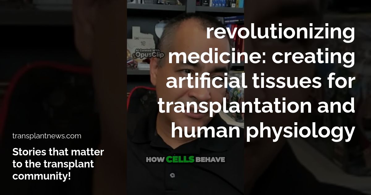 Revolutionizing Medicine: Creating Artificial Tissues for Transplantation and Human Physiology