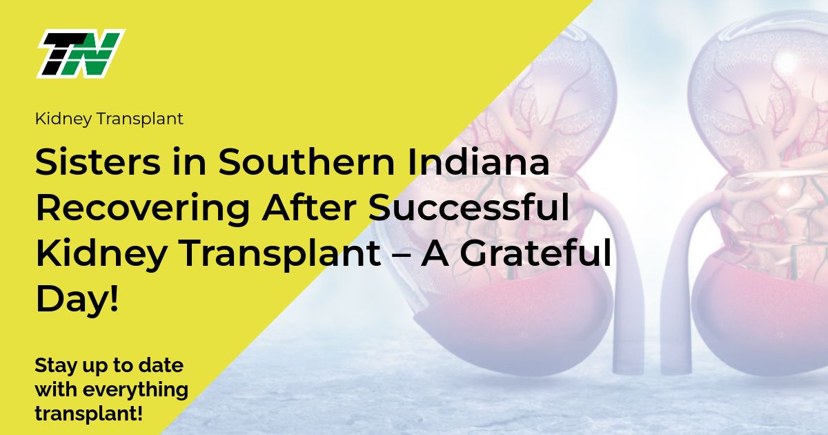 Sisters in Southern Indiana Recovering After Successful Kidney Transplant – A Grateful Day!