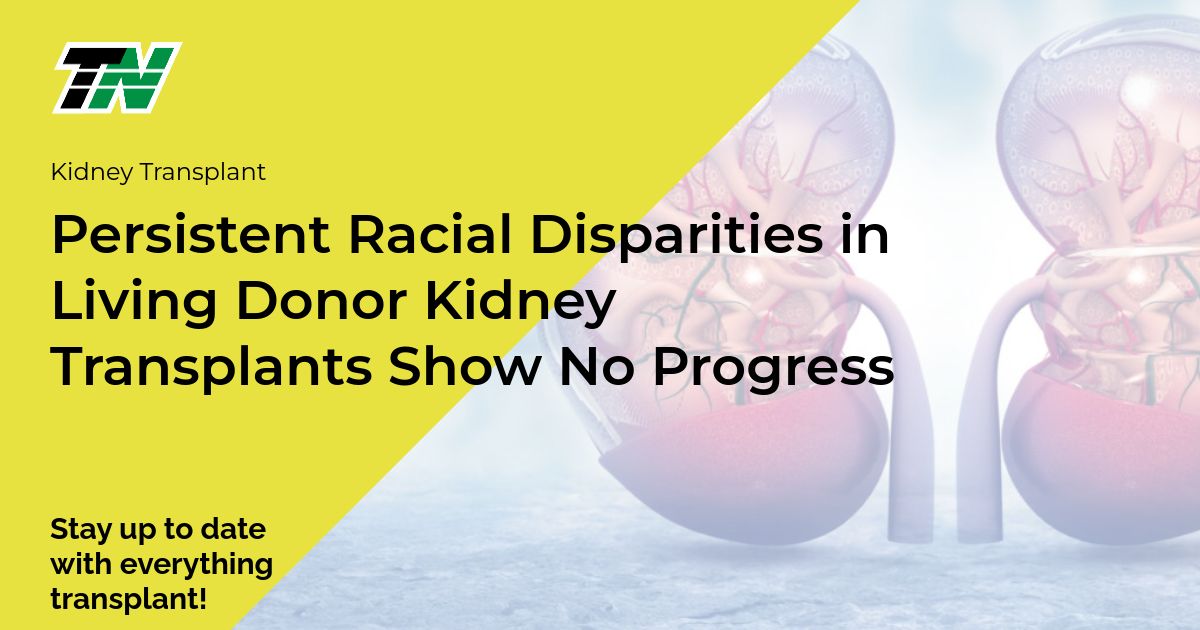 Persistent Racial Disparities in Living Donor Kidney Transplants Show No Progress