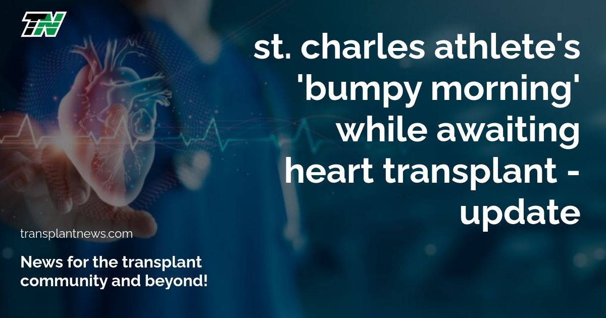 St. Charles athlete’s ‘bumpy morning’ while awaiting heart transplant – Update
