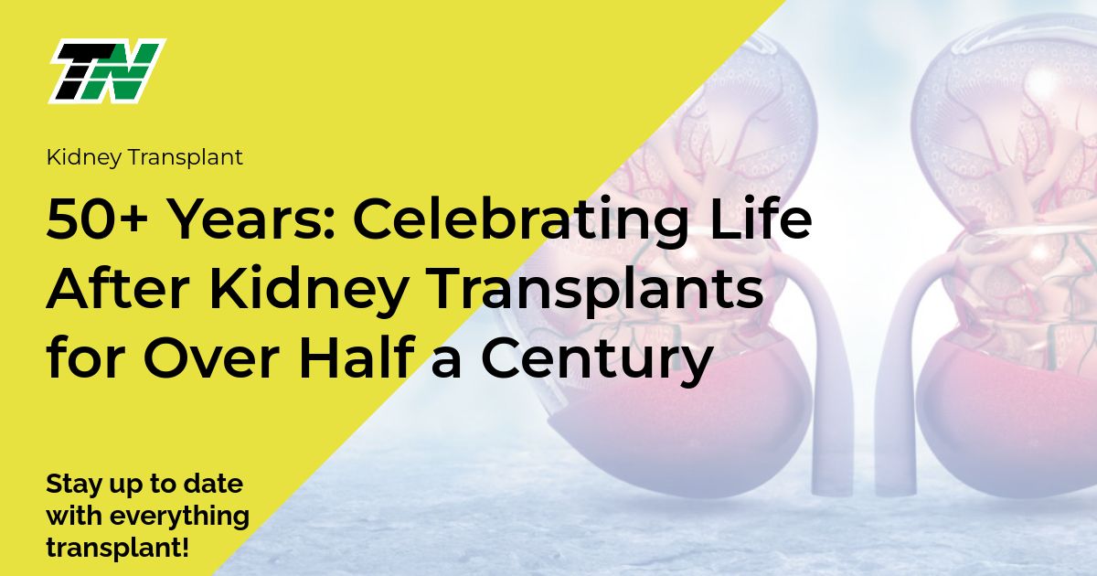 50+ Years: Celebrating Life After Kidney Transplants for Over Half a Century
