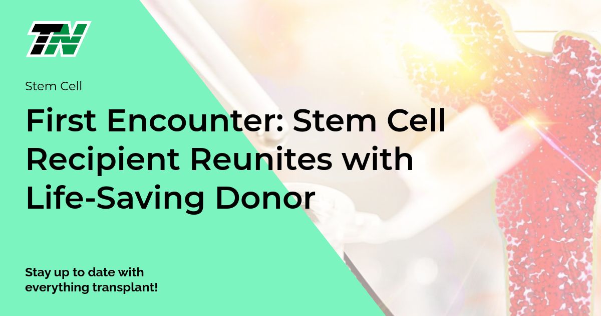 First Encounter: Stem Cell Recipient Reunites with Life-Saving Donor
