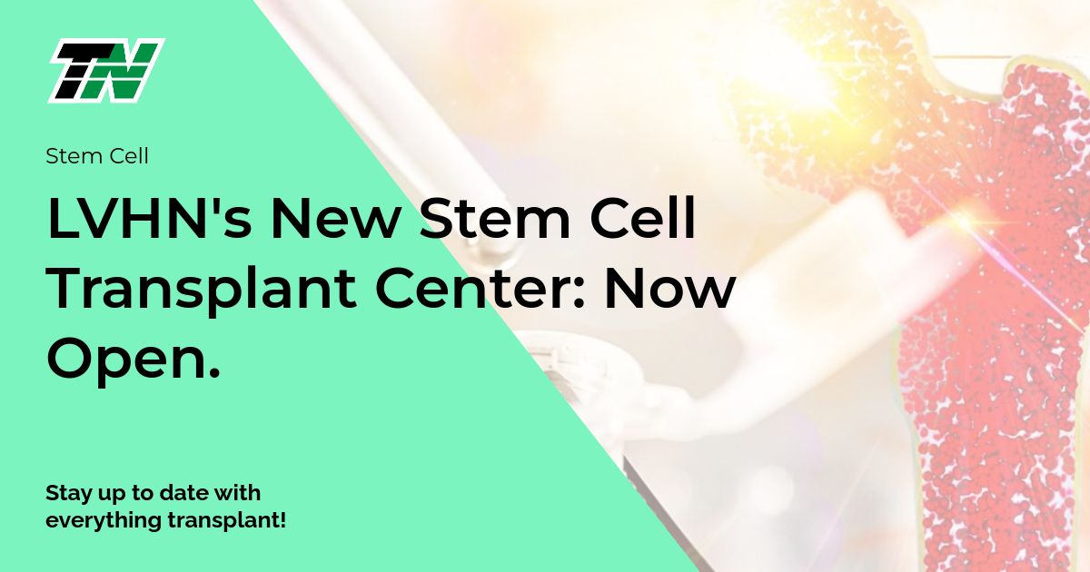 LVHN’s New Stem Cell Transplant Center: Now Open.