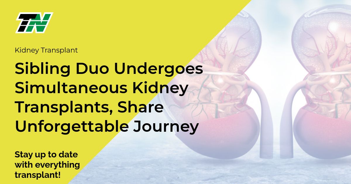 Sibling Duo Undergoes Simultaneous Kidney Transplants, Share Unforgettable Journey