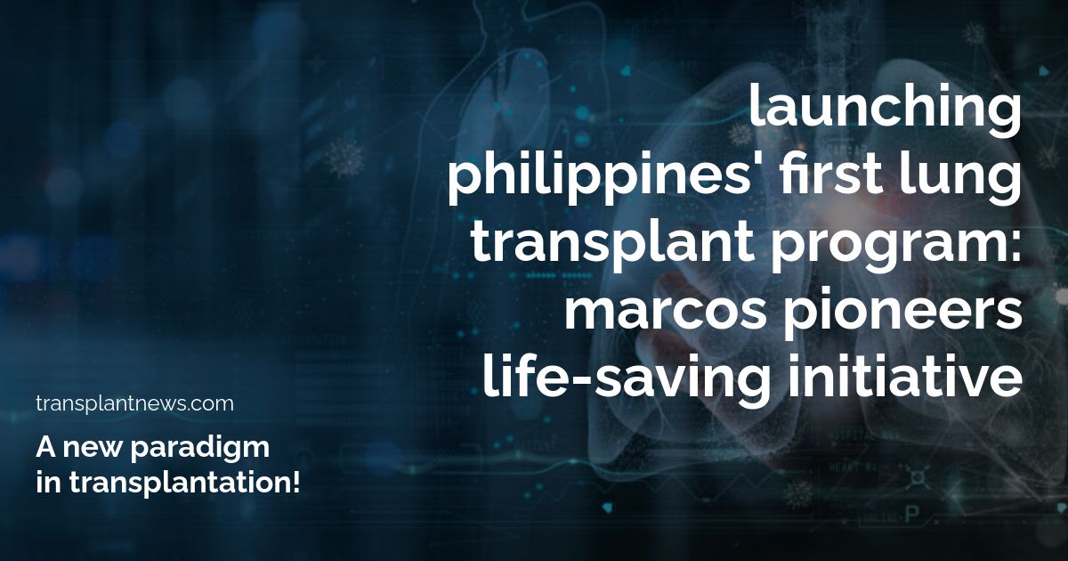 Launching Philippines’ First Lung Transplant Program: Marcos Pioneers Life-Saving Initiative