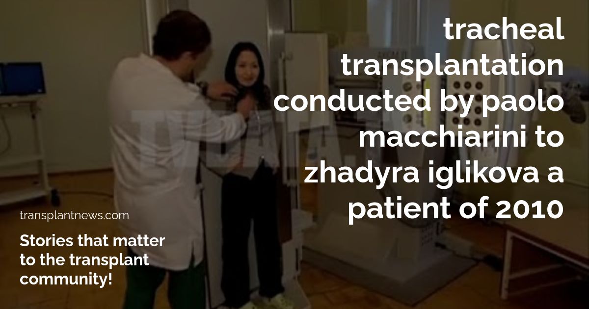 Tracheal transplantation conducted by Paolo Macchiarini to Zhadyra Iglikova a patient of 2010