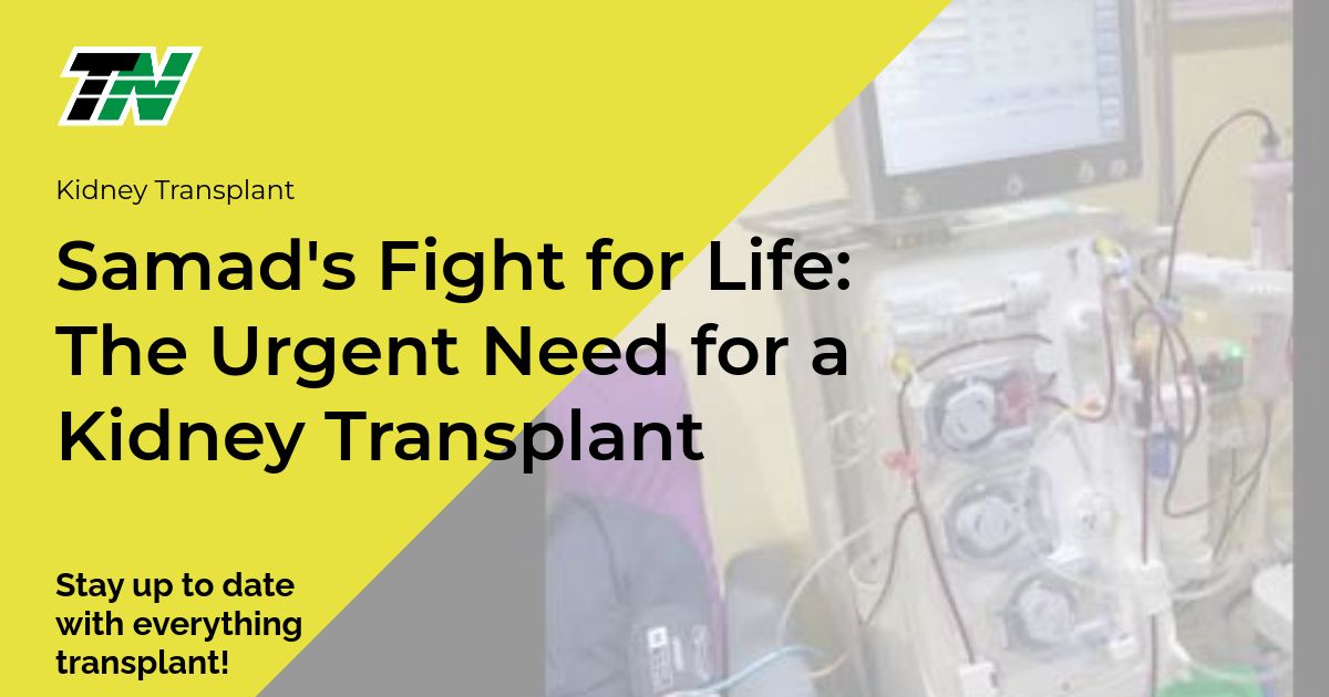 Samad’s Fight for Life: The Urgent Need for a Kidney Transplant