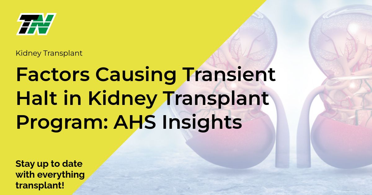 Factors Causing Transient Halt in Kidney Transplant Program: AHS Insights