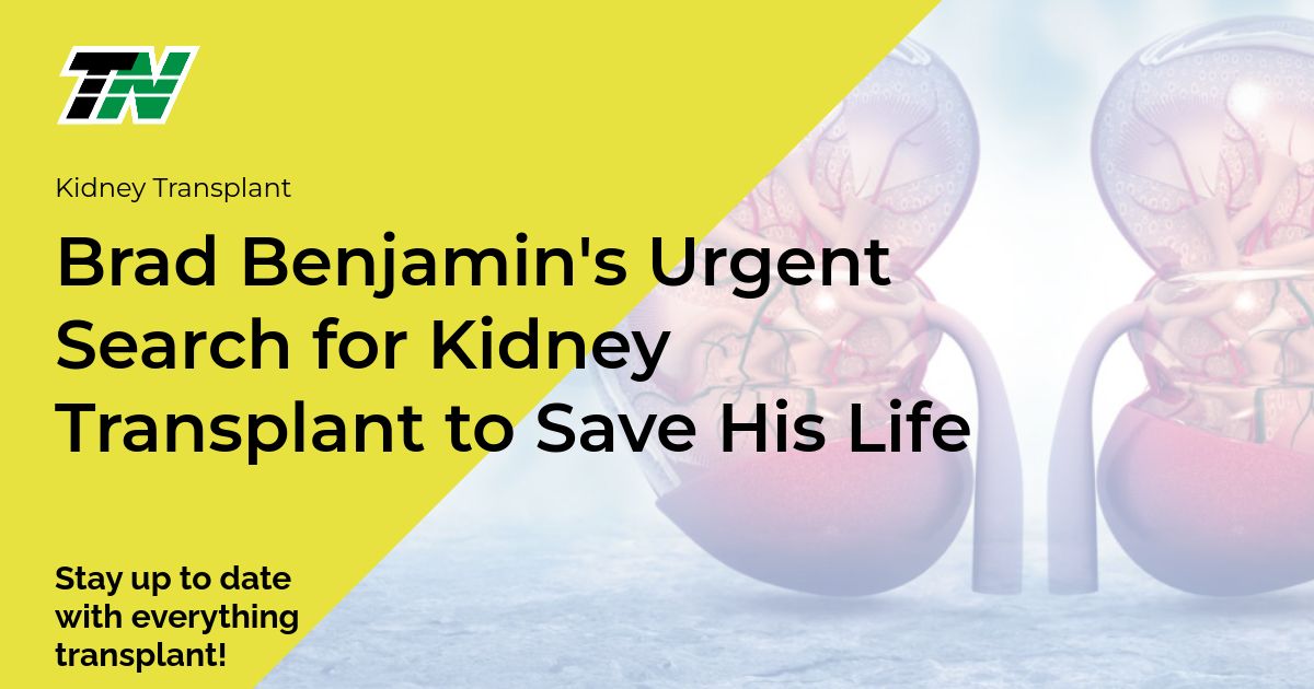 Brad Benjamin’s Urgent Search for Kidney Transplant to Save His Life